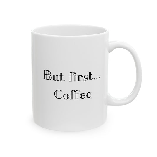 But First Coffee Ceramic Mug, (11oz, 15oz)