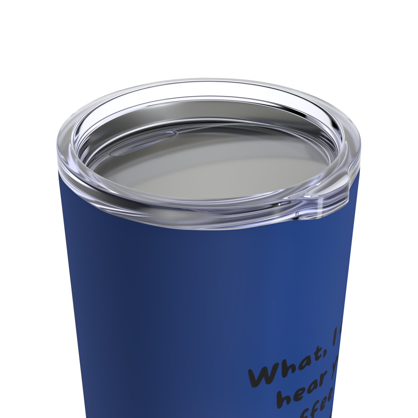 Humorous Quote Blue Tumbler 20oz