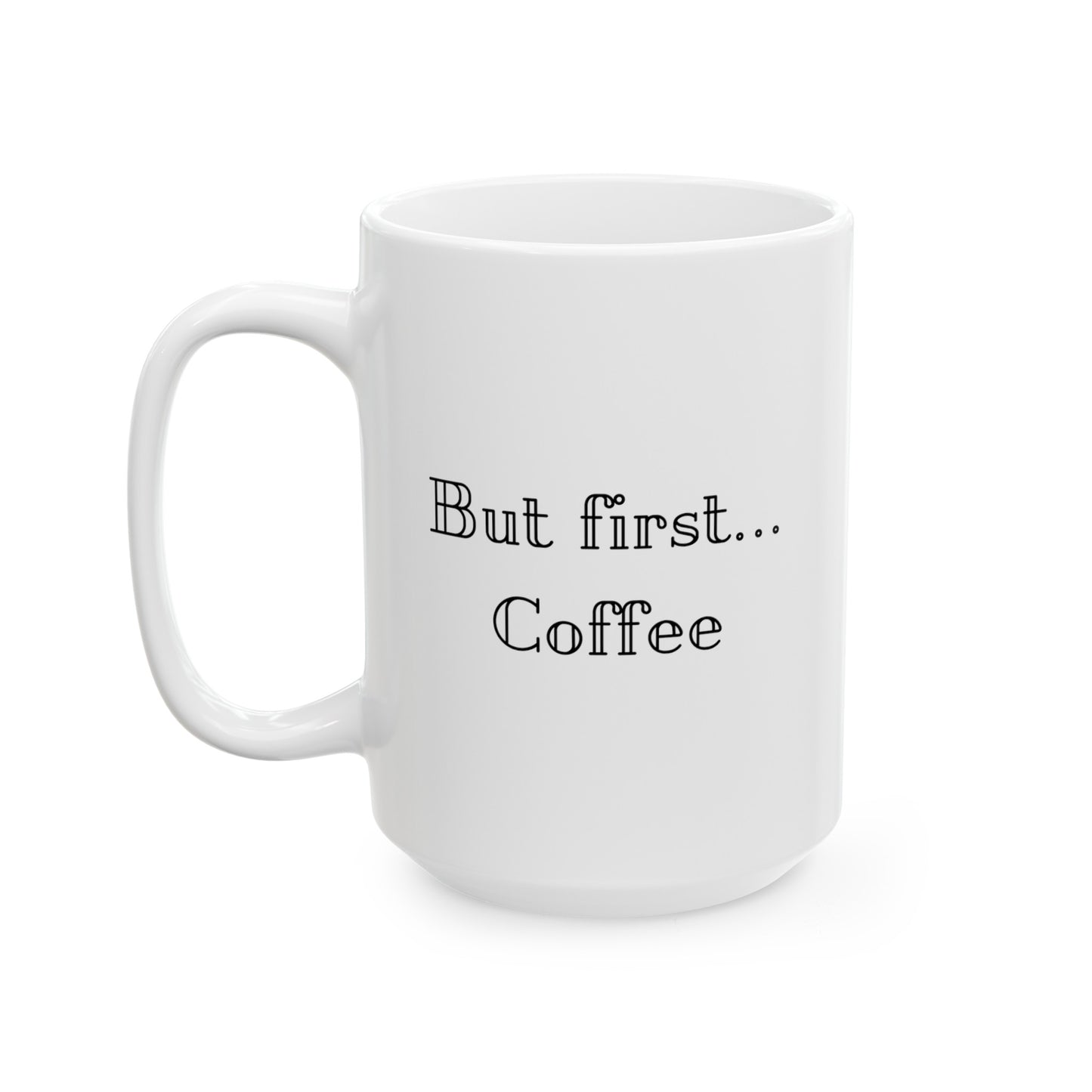 But First Coffee Ceramic Mug, (11oz, 15oz)